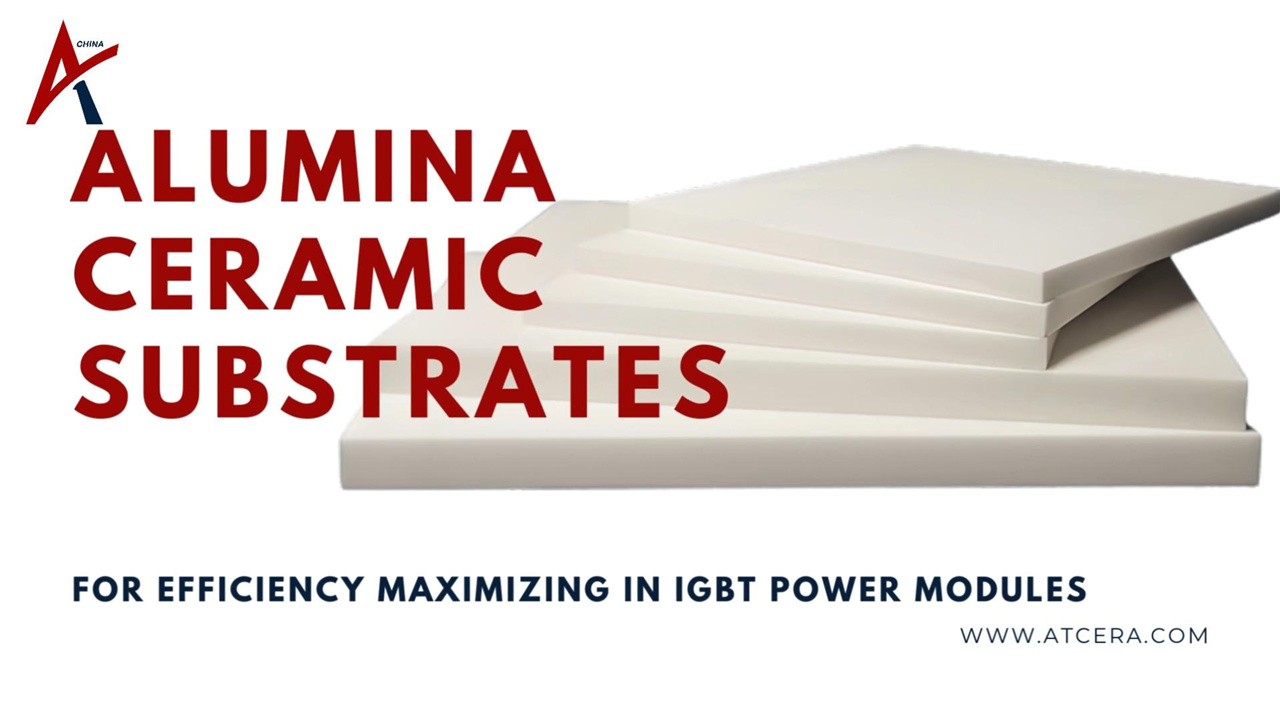 Substratos cerâmicos de alumina ATCERA丨 para maximização de eficiência em módulos de potência IGBT